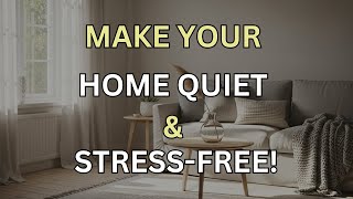 10 STEPS To Keep Your Home ALWAYS  Quiet and Peaceful!