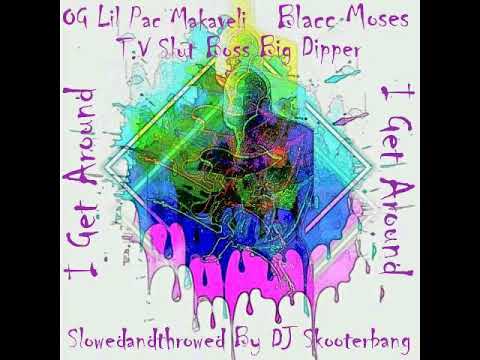 OG'LilPac ft. Blacc Moses and T.V. SB - Big Dipper (I Get Around) *Slowedandthrowed* By Skooterbang