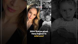 2004 TÜRKİYE GÜZELİ FATOŞ. SEĞMEN'İN EVLAT ACISI!