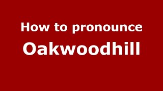 How to pronounce Oakwoodhill