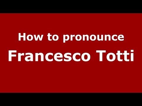 How to pronounce Francesco Totti (Italian/Italy) - PronounceNames.com