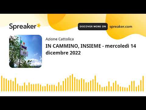 IN CAMMINO, INSIEME - mercoledì 14 dicembre 2022 (creato con Spreaker)