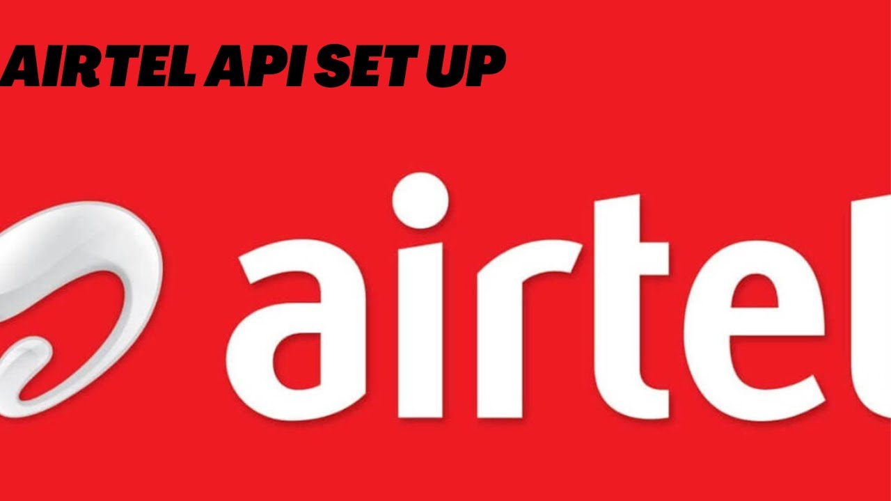 AIRTEL API -HOW TO PROCESS AND INTERGRATE THE AIRTEL API INTO YOUR SYSTEM