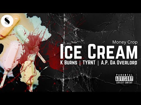 Ice Cream · Money Crop · K Burns · TYRNT · A.P. Da Overlord