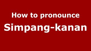How to pronounce Simpang-Kanan