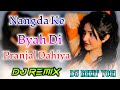 Nangad Dj Remix Pranjal Dahiya New Haryanvi Dj Song 2022 Nangda Ke Byha Di Dj Remix Song