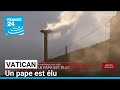 Fumée Blanche Au Vatican L Église Catholique Tient Son Nouveau Pape FRANCE 24