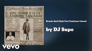 DJ Supe - Bonnie And Clyde Feat TanJanae (clean) (AUDIO)