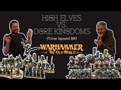 High Elves vs Ogre Kingdoms - Warhammer The Old World (2000 point Time Lapse Battle Report)