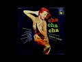 Xavier Cugat And His Orchestra - Cha Cha Cha [1955] (Full Album)