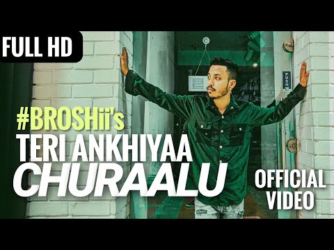 Teri Ankhiyaan Churaalu • BROSHii ( OFFICIAL MUSIC VIDEO ) Ep - Badbroshii 
