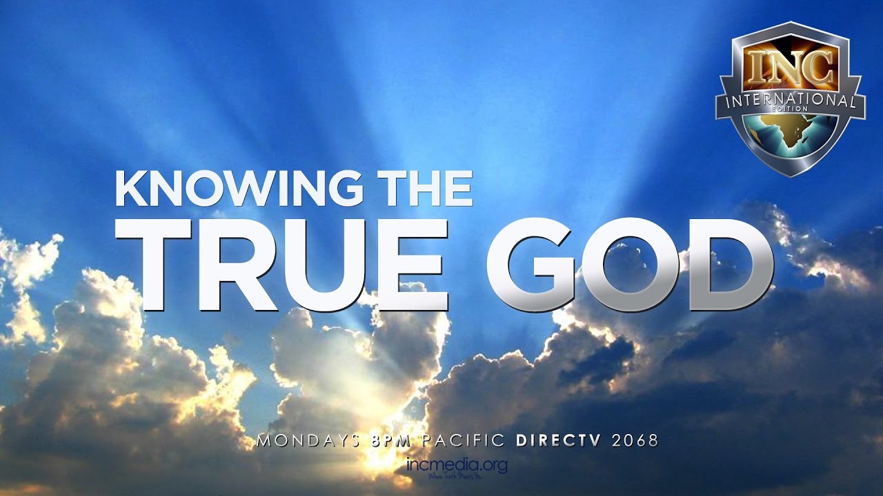 Knowing the True God (1 of 2) Iglesia Ni Cristo International Edition