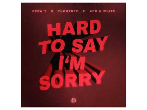 Crew 7 x Thomtree x Robin White - Hard To Say I'm Sorry