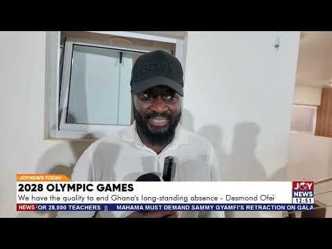 2028 Olympic Games: We have the quality to end Ghana's long standing absence - Desmond Ofei