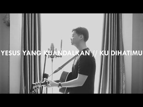 #SaatTeduh - Yesus Yang Kuandalkan & Ku DitanganMu (Yeshua Abraham Cover)