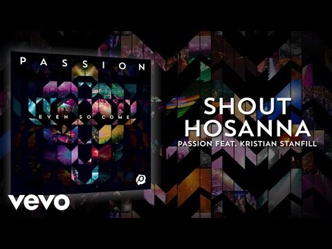 Passion - Shout Hosanna (Lyrics And Chords/Live) ft. Kristian Stanfill