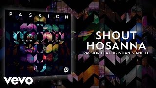 Passion - Shout Hosanna (Lyrics And Chords/Live) ft. Kristian Stanfill