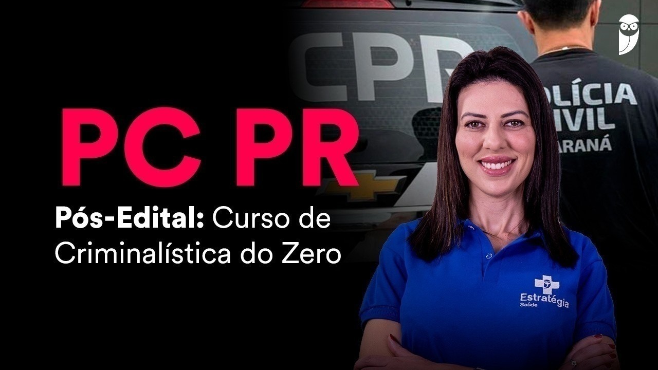 PC PR - Pós-Edital: Curso de Criminalística do Zero - Prof. Juliana Sganzerla
