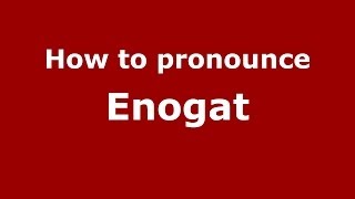 How to pronounce Enogat