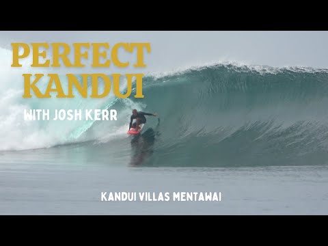 MENTAWAI PERFECTION! SURFING KANDUI with JOSH KERR