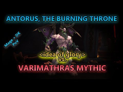 idea of glory vs. Varimathras Mythic - Antorus, the burning Throne // Fire Mage + Unholy DK PoV
