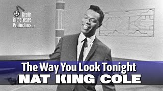 Nat King Cole • The Way You Look Tonight • 1963 [Reelin' In The Years Archive]