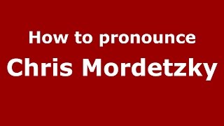 How to pronounce Chris Mordetzky