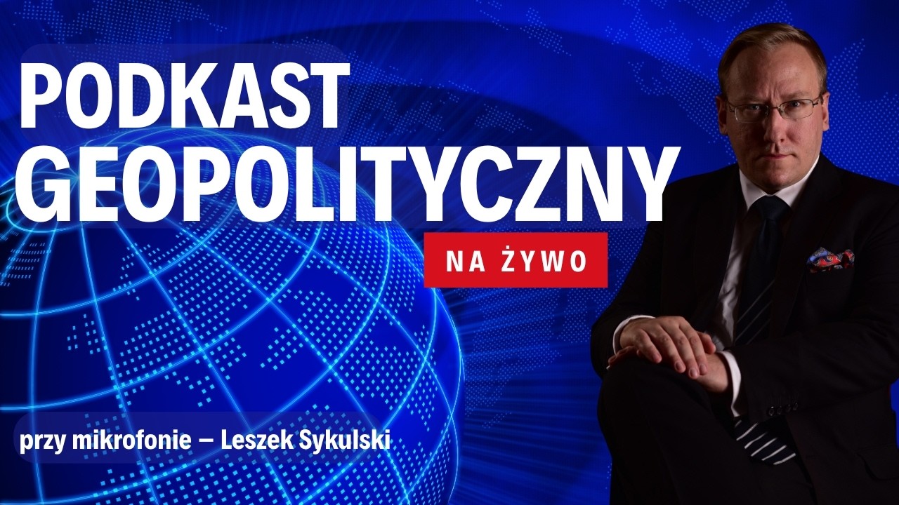 NA ŻYWO: Podkast Geopolityczny