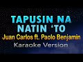 TAPUSIN NA NATIN 'TO - Juan Carlos ft. Paolo Benjamin of Ben&Ben (Karaoke Version)
