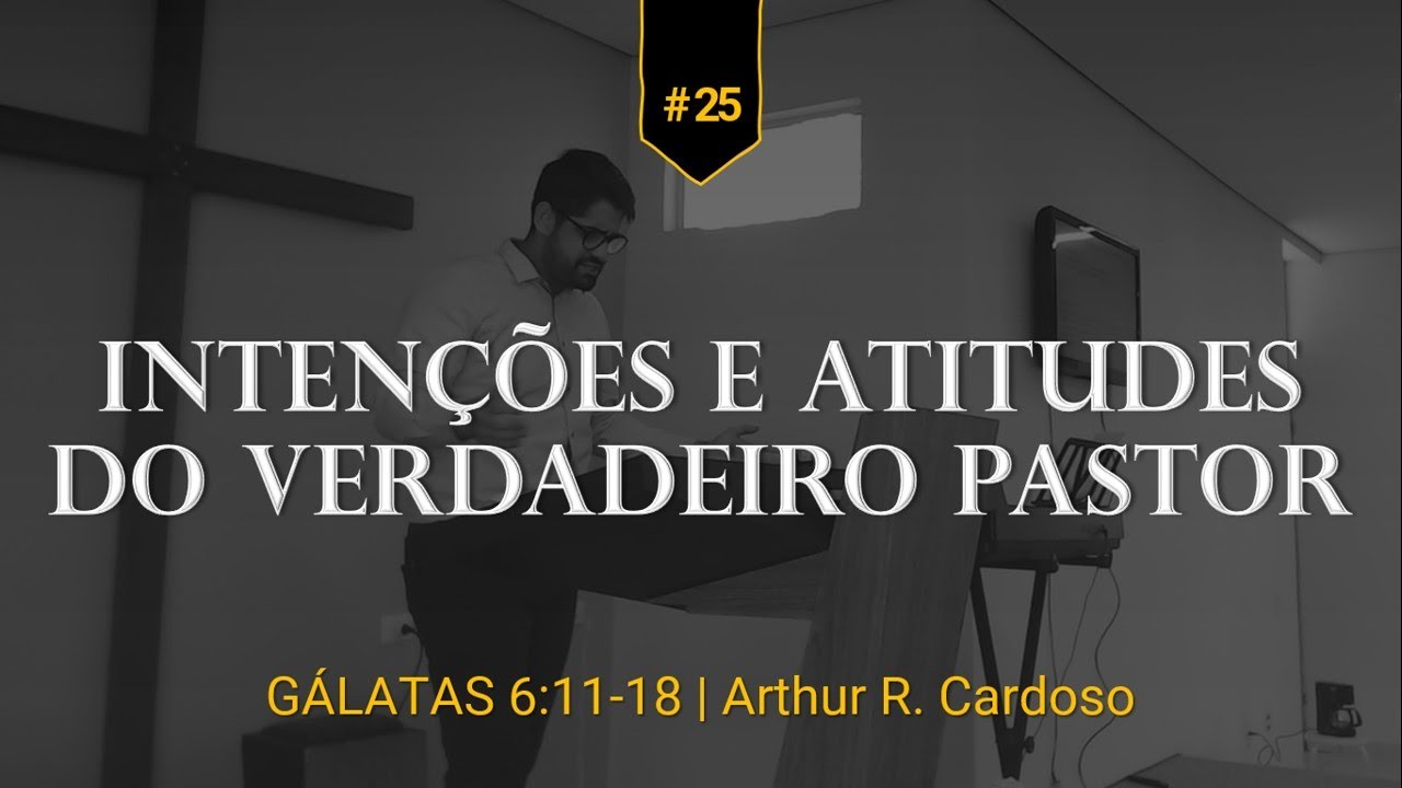 Gálatas 6:11-18 | Intenções e Atitudes do Verdadeiro Pastor