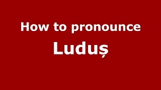 How to pronounce Luduș