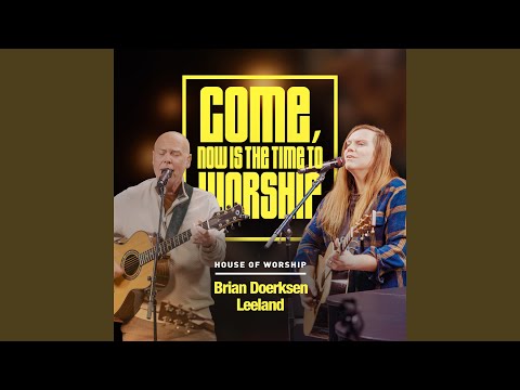 Come Now Is The Time To Worship