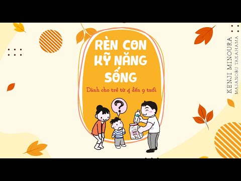 [Sách Nói] Rèn Con Kỹ Năng Sống: Dành Cho Trẻ Từ 4 Đến 9 Tuổi - Chương 1 | K. Minoura, M. Takahama