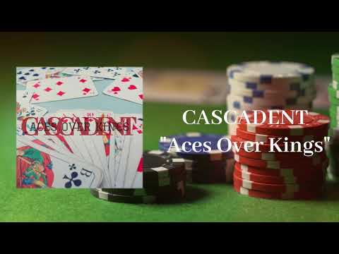 Aces Over Kings - Cascadent