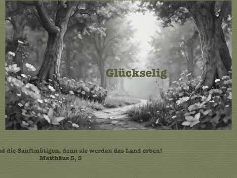 Glückselig...  Matthäus 5, 5