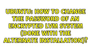 How to change the password of an encrypted LVM system (done with the alternate Installation)?
