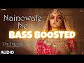 Nainowale Ne Padmaavat Bass Boosted