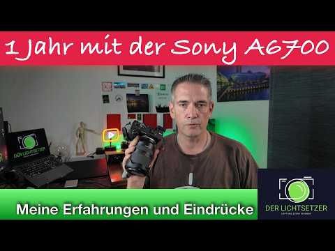 Sony A6700 nach 1 Jahr – Würde ich sie nochmal kaufen?
