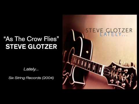 Steve Glotzer - As The Crow Flies