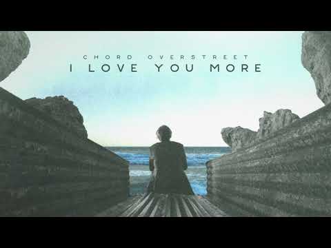 Chord Overstreet - I Love You More
