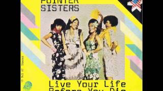 The Pointer Sisters Live Your Life Before You Die