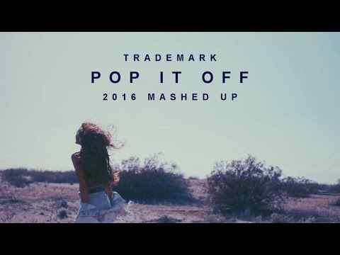 Trademark - Pop It Off (2016 Mashup)