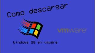 Como instalar windows 98 en vmware
