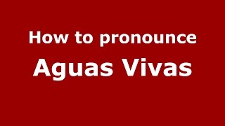 How to pronounce Aguas Vivas