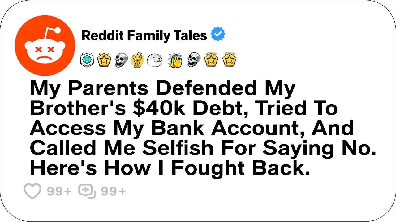 My Parents Defended My Brother's $40k Debt, Tried To Access My Bank Account....- Reddit Family