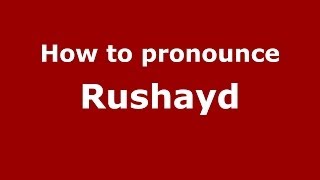 How to pronounce Rushayd