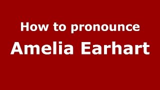 How to pronounce Amelia Earhart