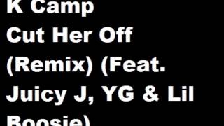 K Camp -  Cut Her Off Remix Feat  Juicy J, YG & Lil Boosie   (NEW 2014)