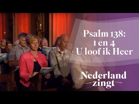 Nederland Zingt: Psalm 138: 1 en 4 U loof ik Heer