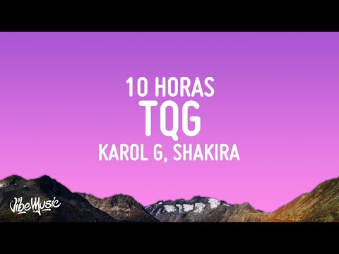 KAROL G, Shakira - TQG [10 HORAS]